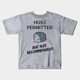 Hugs Permitted... But Not Recommended!! Kids T-Shirt